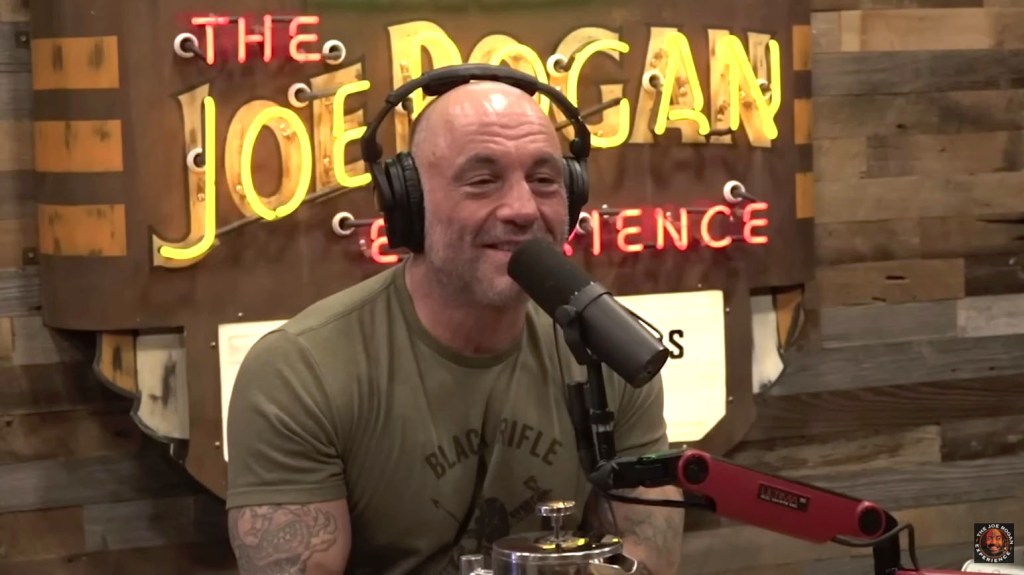 Joe Rogan on his podcast.