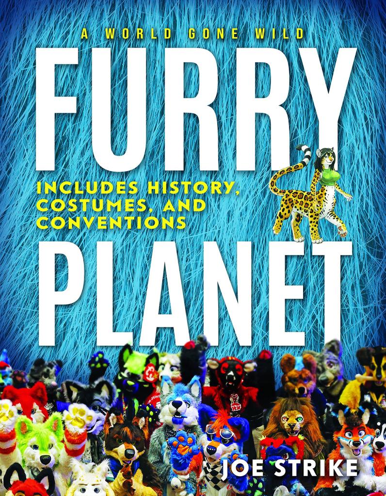 Furry Planet: A World Gone Wild: Includes History, Costumes, and Conventions by Joe Strike