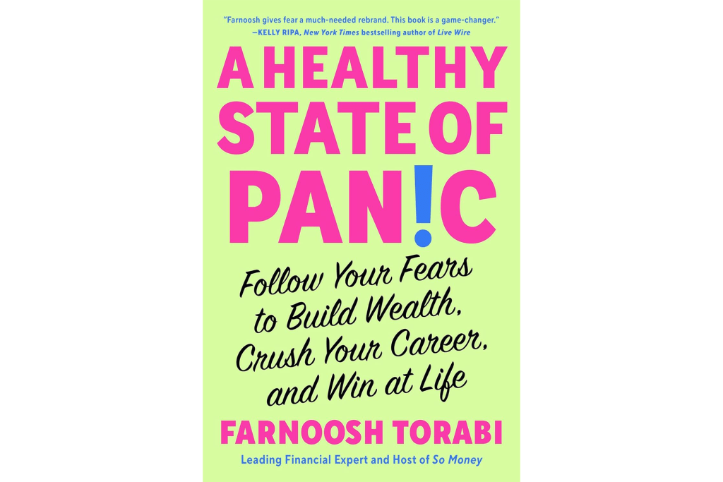 "A Healthy State of Panic: Follow Your Fears to Build Wealth, Crush Your Career and Win at Life" by Farnoosh Torabi