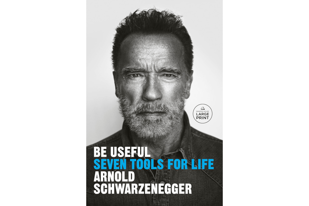 "Be Useful: Seven Tools for Life" by Arnold Schwarzenegger