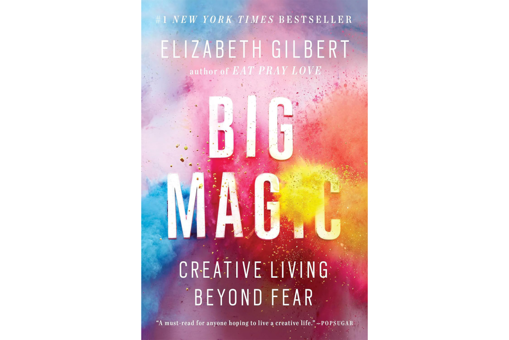 "Big Magic: Creative Living Beyond Fear" by Elizabeth Gilbert