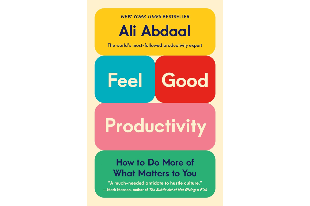 "Feel-Good Productivity: How to Do More of What Matters to You" by Ali Abdaal