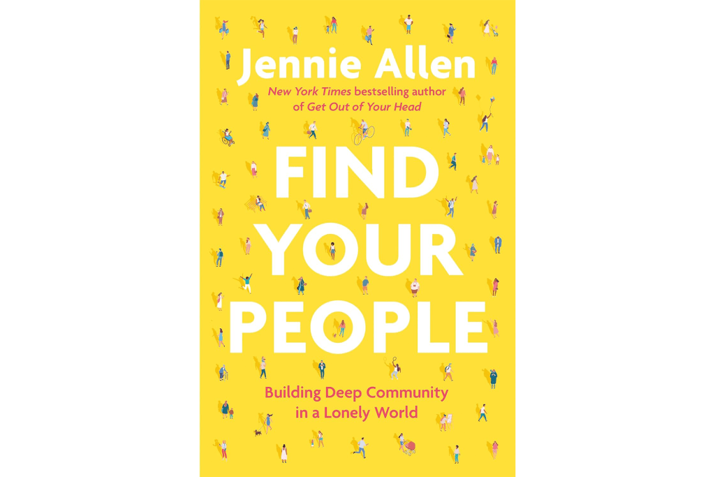 "Find Your People: Building Deep Community in a Lonely World" by Jennie Allen