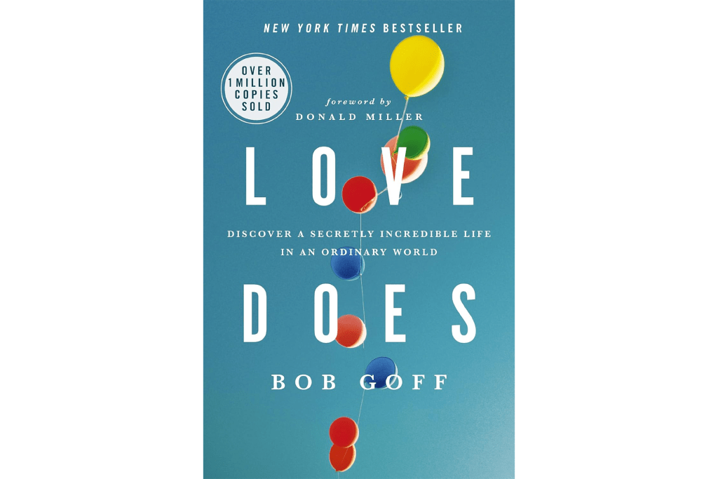 "Love Does: Discover a Secretly Incredible Life in an Ordinary World" by Bob Goff