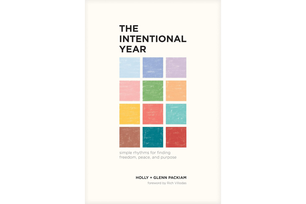 "The Intentional Year: Simple Rhythms for Finding Freedom, Peace and Purpose" by Holly and Glenn Packaim