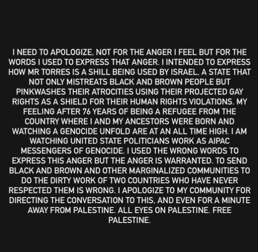 The Palestinian native said "I need to apologize" for his language to Torres -- which was widely blasted as racist --  but still went on to describe the congressman as "a shill being used by Israel."