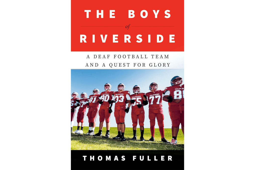 "The Boys of Riverside: A Deaf Football Team and a Quest for Glory " by Thomas Fuller