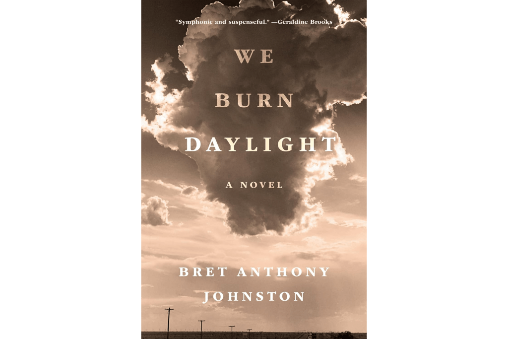 "We Burn Daylight" by Bret Anthony Johnston