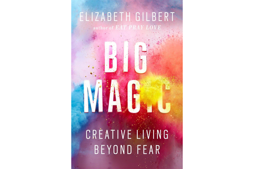 "Big Magic" by Elizabeth Gilbert