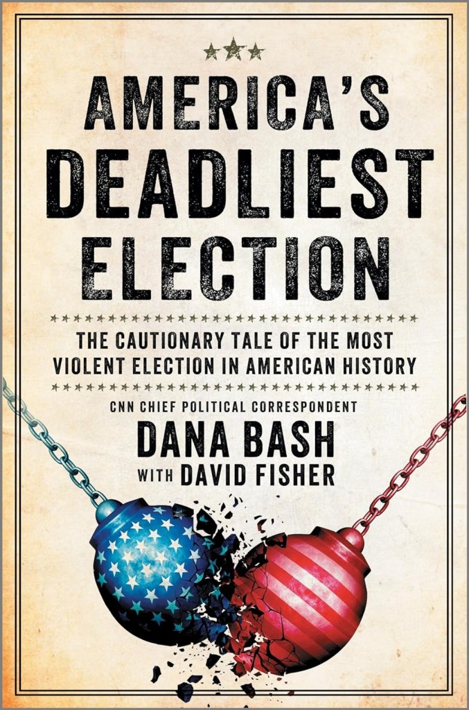 Poster promoting Dana Bash's book 'America's Deadliest Election', a cautionary tale about the contentious 1872 American election.