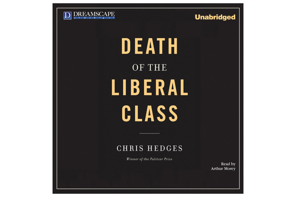 "Death of the Liberal Class" by Chris Hedges