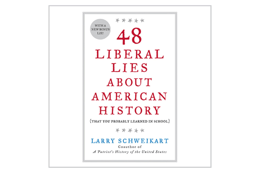 "48 Liberal Lies About American History (That You Probably Learned in School" by Larry Schweikart