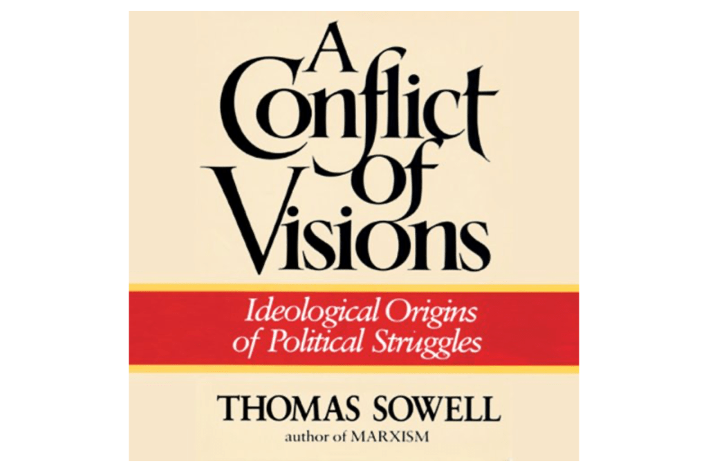 "A Conflict of Visions: Ideological Origins of Political Struggles" by Thomas Sowell