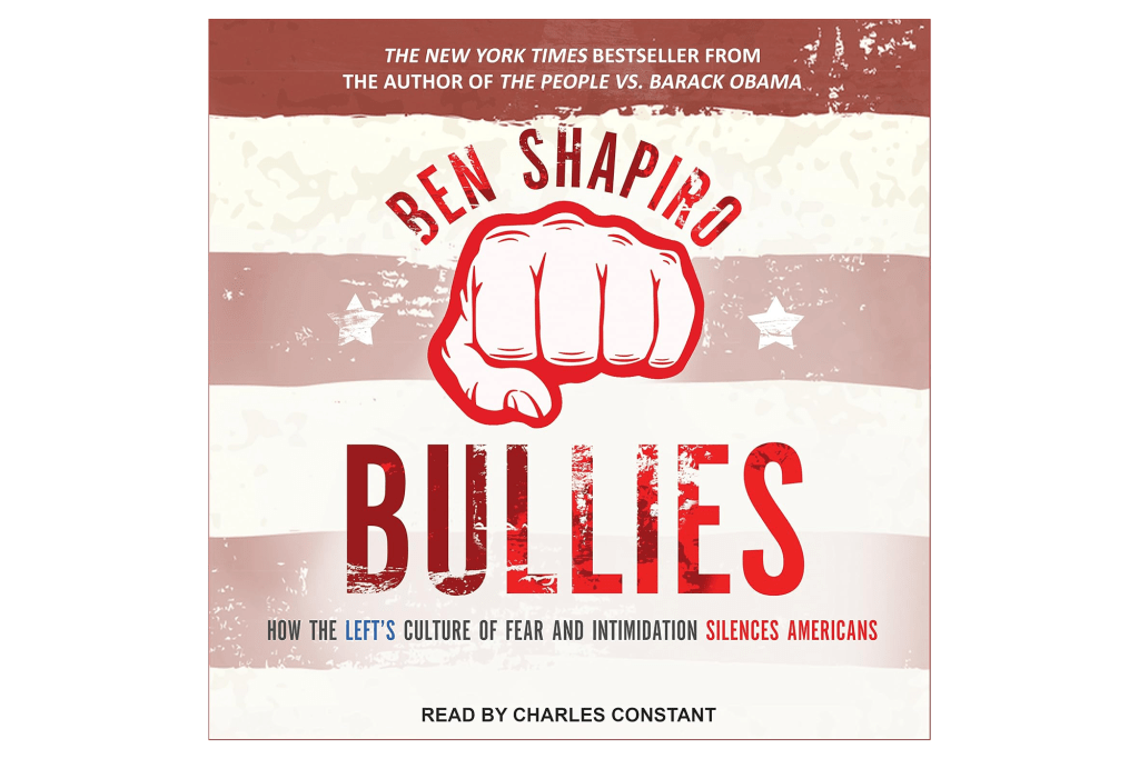 "Bullies: How the Left's Culture of Fear and Intimidation Silences Americans" by Ben Shapiro