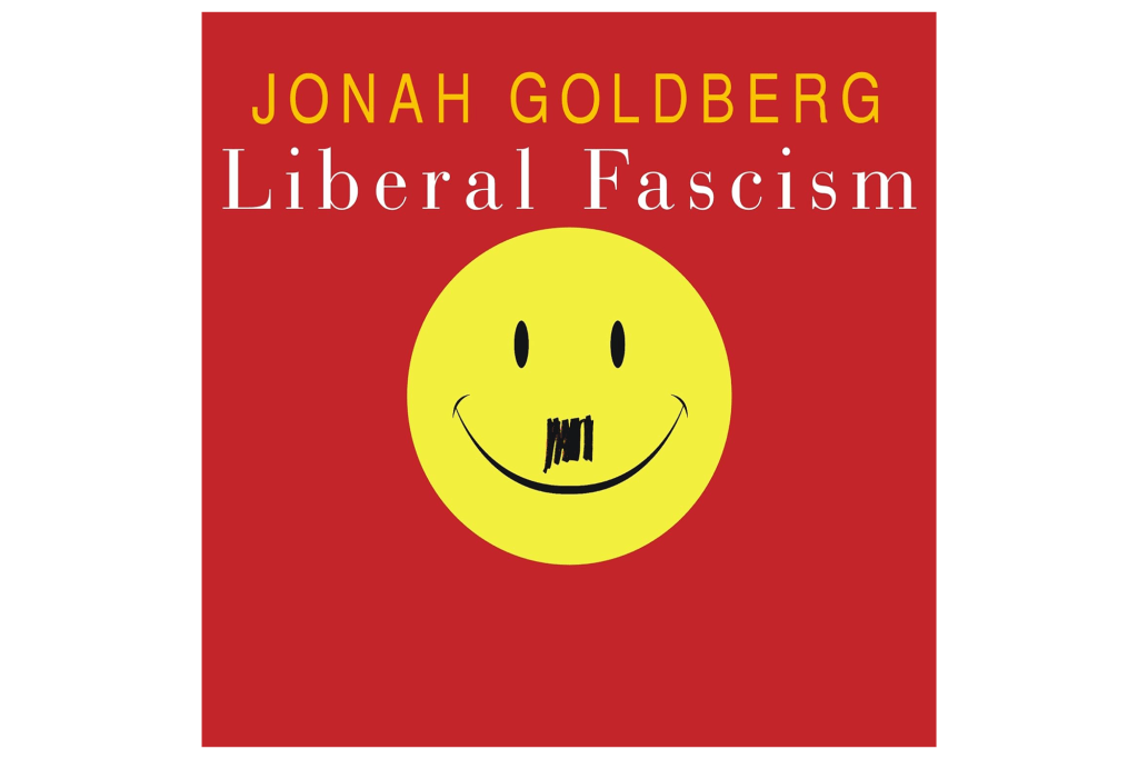 "Liberal Fascism: The Secret History of the American Left" by Jonah Goldberg