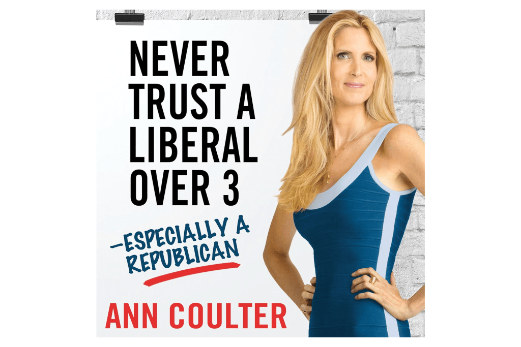 "Never Trust a Liberal Over Three — Especially a Republican" by Ann Coulter