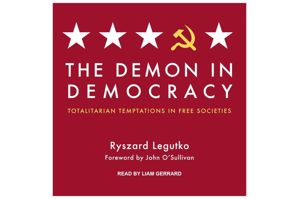 "The Demon in Democracy: Totalitarian Temptations in Free Societies" by Ryszard Legutko