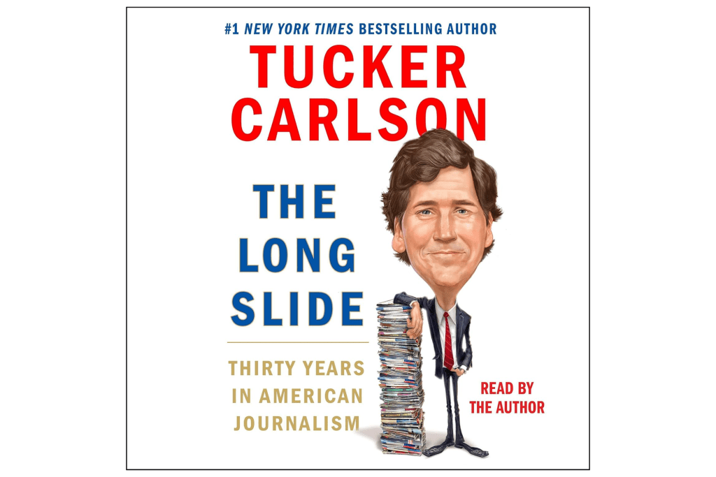 "The Long Slide: Thirty Years in American Journalism" by Tucker Carlson